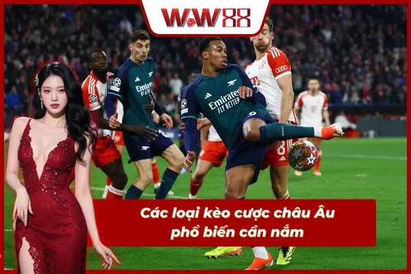 Những loại kèo cược châu Âu cơ bản cần nắm rõ