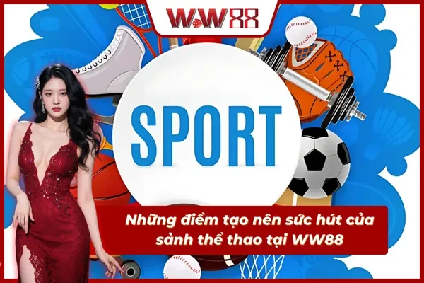 Trải nghiệm cá cược thể thao đỉnh cao tại WW88